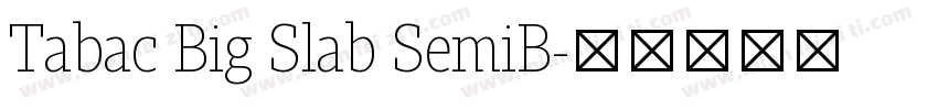 Tabac Big Slab SemiB字体转换